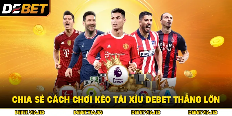 Chia sẻ cách chơi kèo tài xỉu Debet thắng lớn